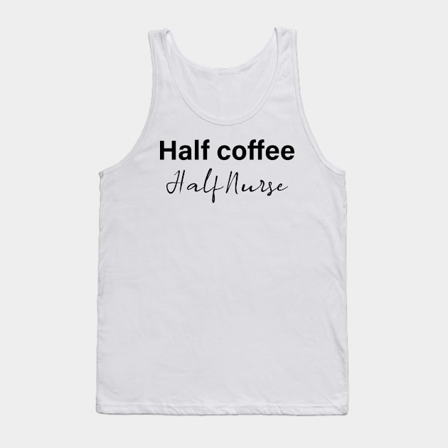 half coffee half nurse - black text Tank Top by NotesNwords